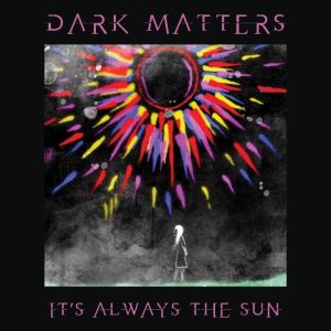 It’s Always The Sun - DarkMatters (Vinyl)